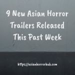 9 New Asian Horror Trailers Released This Past Week